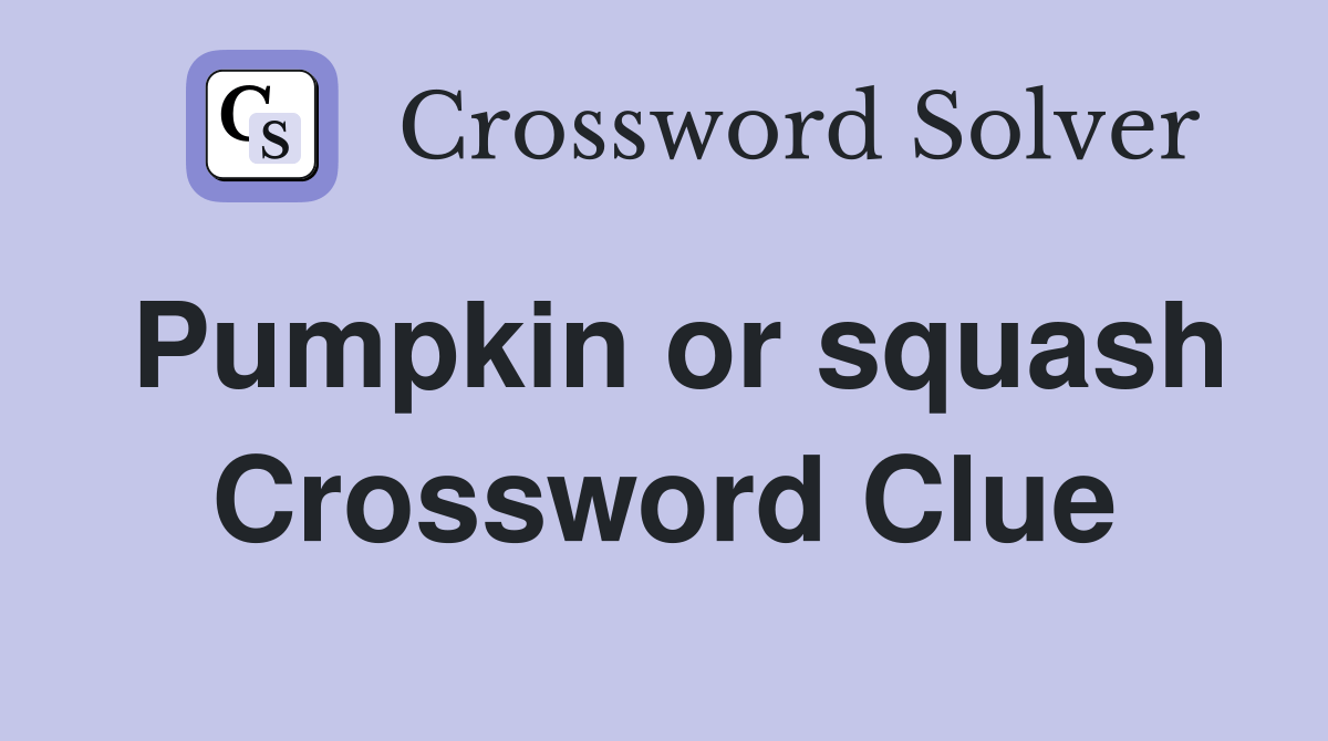 Pumpkin or squash. Crossword Clue Answers Crossword Solver
